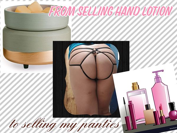 From selling hand lotions to selling my panties 